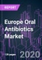 Europe Oral Antibiotics Market 2020-2030 by Drug Class, Action Mechanism, Drug Origin, Activity Spectrum, Application, Drug Type, and Country: Trend Forecast and Growth Opportunity - Product Thumbnail Image