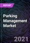 Parking Management Market by Parking Site, Application, Service, Solution, and Geography - Global Forecast to 2026 - Product Image