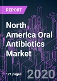 North America Oral Antibiotics Market 2020-2030 by Drug Class, Action Mechanism, Drug Origin, Activity Spectrum, Application, Drug Type, and Country: Trend Forecast and Growth Opportunity- Product Image