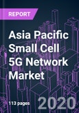 Asia Pacific Small Cell 5G Network Market 2020-2030 by Offering, Cell Type (Femto, Pico, Micro), Frequency Band, Radio Technology, Deployment Mode, 5G Application, End User, and Country: Trend Forecast and Growth Opportunity- Product Image