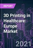 3D Printing in Healthcare: Europe Market 2020-2030 by Component, Process and Technology, Application, End-user, and Country- Product Image