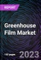 Greenhouse Film Market by Thickness, Resin Type, Application, and Geography - Global Forecast to 2026 - Product Image