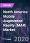 North America Mobile Augmented Reality (MAR) Market by Technology, Component, Mobile Device, Industry Vertical, End-user, and Country 2020-2026: Trend Forecast and Growth Opportunity - Product Thumbnail Image