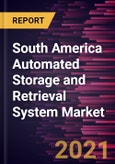South America Automated Storage and Retrieval System Market Forecast to 2028 - COVID-19 Impact and Regional Analysis by Type and End Users- Product Image