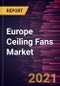 Europe Ceiling Fans Market Forecast to 2027 - COVID-19 Impact and Regional Analysis by Product, Fan Size, and End-User - Product Thumbnail Image