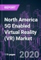 North America 5G Enabled Virtual Reality (VR) Market 2020-2030 by Offering (Hardware, Software, Service), End Use (Consumer, Commercial, Industrial), and Country: Trend Forecast and Growth Opportunity - Product Image