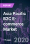 Asia Pacific B2C E-commerce Market 2020-2030 by Device, Product Type, Payment Method, Channel Type, Business Model, and Country: Trend Forecast and Growth Opportunity - Product Thumbnail Image
