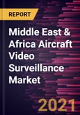 Middle East & Africa Aircraft Video Surveillance Market Forecast to 2027 - COVID-19 Impact and Regional Analysis by - by System Type, Fit Type, Aircraft Type, and Country- Product Image