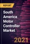 South America Motor Controller Market Forecast to 2028 - COVID-19 Impact and Regional Analysis by Motor Type, Output Power Range, Voltage Type, and End-User - Product Thumbnail Image