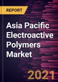 Asia Pacific Electroactive Polymers Market Forecast to 2027 - COVID-19 Impact and Regional Analysis by Type, Application- Product Image