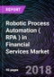 Robotic Process Automation ( RPA ) in Financial Services Market - Product Thumbnail Image
