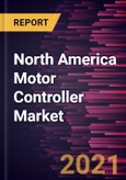 North America Motor Controller Market Forecast to 2028 - COVID-19 Impact and Regional Analysis by Motor Type, Output Power Range, Voltage Type, and End-User- Product Image