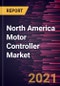 North America Motor Controller Market Forecast to 2028 - COVID-19 Impact and Regional Analysis by Motor Type, Output Power Range, Voltage Type, and End-User - Product Thumbnail Image