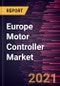 Europe Motor Controller Market Forecast to 2028 - COVID-19 Impact and Regional Analysis by Motor Type, Output Power Range, Voltage Type, and End-User - Product Thumbnail Image