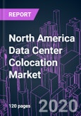 North America Data Center Colocation Market 2020-2026 by Service Type, Enterprise Size, Infrastructure Investment, Industry Vertical, and Country: Trend Forecast and Growth Opportunity- Product Image