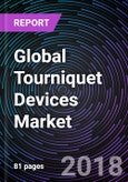 Global Tourniquet Devices Market: Drivers, Opportunities, Trends and Forecasts: 2018 - 2024- Product Image