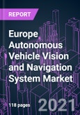 Europe Autonomous Vehicle Vision and Navigation System Market 2020-2030 by Offering, Vehicle Type, Level of Autonomy (L1 - L5), Distribution Channel, and Country: Trend Forecast and Growth Opportunity- Product Image