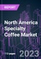 North America Specialty Coffee Market 2022-2030 by Grade, Product Type, Application, Consumer Age, Distribution Channel, and Country: Trend Forecast and Growth Opportunity - Product Image