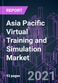 Asia Pacific Virtual Training and Simulation Market 2020-2027 by Component (Hardware, Software), Product Type (Conventional, VR), End User (Education, Entertainment, Defense & Security, Healthcare), and Country: Trend Outlook and Growth Opportunity- Product Image