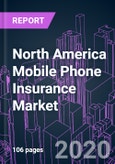 North America Mobile Phone Insurance Market 2019-2026 by Coverage, Phone Type, Distribution Channel, End-user, and Country: Trend Forecast and Growth Opportunity- Product Image