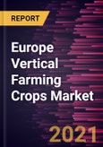 Europe Vertical Farming Crops Market Forecast to 2027 - COVID-19 Impact and Regional Analysis by Crop Type, End-Use, Farming Technique- Product Image