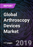 Global Arthroscopy Devices Market Forecast up to 2025- Product Image