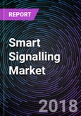 Smart Signalling Market – Global Drivers, Restraints, Opportunities, Trends, and Forecasts up to 2024- Product Image