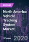 North America Vehicle Tracking System Market 2020-2026 by Offering, System Type, Technology, Application, Vehicle Type, Vehicle Propulsion, Industry Vertical, and Country: Trend Outlook and Growth Opportunity - Product Thumbnail Image