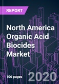 North America Organic Acid Biocides Market 2020-2030 by Product Type (Formic Acid, Lactic Acid, Ascorbic Acid, Propionic Acid, Benzoic Acid), Application, and Country: Trend Forecast and Growth Opportunity- Product Image