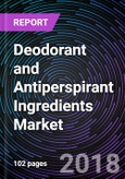 Deodorant and Antiperspirant Ingredients Market up to 2023- Product Image