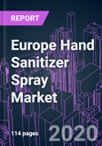 Europe Hand Sanitizer Spray Market 2020-2030 by Nature (Synthetic, Organic, Natural), Functional Ingredient, Distribution Channel, End User, and Country: Trend Forecast and Growth Opportunity- Product Image