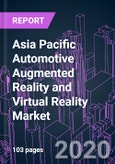 Asia Pacific Automotive Augmented Reality and Virtual Reality Market by Component, Technology, Application, Vehicle Type, Driving Autonomy, and Country 2020-2026: Trend Forecast and Growth Opportunity- Product Image