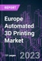Europe Automated 3D Printing Market 2020-2030 by Offering, Printing Material, Process, Industry Vertical, and Country: Trend Forecast and Growth Opportunity - Product Thumbnail Image