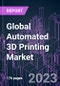 Global Automated 3D Printing Market 2022-2030 by Offering, Printing Material, Process, Industry Vertical, and Region: Trend Forecast and Growth Opportunity - Product Image