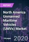 North America Unmanned Maritime Vehicles (UMVs) Market 2020-2026 by Vehicle Type (UUVs, USVs), Application (Commercial, Scientific Research, Defense & Security), Propulsion System (Electric, Mechanical) and Country- Product Image