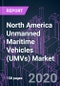 North America Unmanned Maritime Vehicles (UMVs) Market 2020-2026 by Vehicle Type (UUVs, USVs), Application (Commercial, Scientific Research, Defense & Security), Propulsion System (Electric, Mechanical) and Country - Product Thumbnail Image
