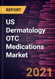 US Dermatology OTC Medications Market Forecast to 2028 - COVID-19 Impact and Country Analysis by Product Type; Indication; Route of Administration; Distribution Channel- Product Image