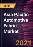 Asia Pacific Automotive Fabric Market Forecast to 2027 - COVID-19 Impact and Regional Analysis by Application, Covering Material Type- Product Image