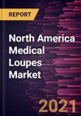 North America Medical Loupes Market Forecast to 2027 - COVID-19 Impact and Regional Analysis by Type; Lens Type; Application; Distribution Channel- Product Image