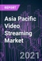 Asia Pacific Video Streaming Market 2021-2030 by Offering, Solution Type, Platform, Streaming Type, Deployment Mode, Revenue Model, End User, and Country: Trend Forecast and Growth Opportunity - Product Image