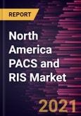 North America PACS and RIS Market Forecast to 2027 - COVID-19 Impact and Regional Analysis by Product, Component, Deployment, End User- Product Image