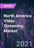 North America Video Streaming Market 2021-2030 by Offering, Solution Type, Platform, Streaming Type, Deployment Mode, Revenue Model, End User, and Country: Trend Forecast and Growth Opportunity- Product Image