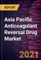 Asia Pacific Anticoagulant Reversal Drug Market Forecast to 2027 - COVID-19 Impact and Regional Analysis by Product; End User - Product Thumbnail Image