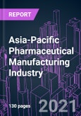 Asia-Pacific Pharmaceutical Manufacturing Industry 2020-2027 by Formulation, Route of Administration, Age Group, Therapeutic Application, Drug Type, Distribution Channel, Manufacturing Facility, and Country: Trend Forecast and Growth Opportunity- Product Image