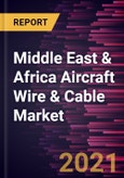 Middle East & Africa Aircraft Wire & Cable Market Forecast to 2028 - COVID-19 Impact and Regional Analysis by Type, Aircraft Type, Fit Type, and Application- Product Image