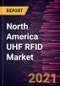 North America UHF RFID Market Forecast to 2027 - COVID-19 Impact and Regional Analysis by Component and Application - Product Thumbnail Image