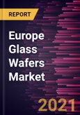 Europe Glass Wafers Market Forecast to 2028 - COVID-19 Impact and Regional Analysis by Application, End Use- Product Image