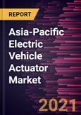 Asia-Pacific Electric Vehicle Actuator Market Forecast to 2028 - COVID-19 Impact and Regional Analysis by Type, Application, and Vehicle Type- Product Image
