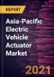 Asia-Pacific Electric Vehicle Actuator Market Forecast to 2028 - COVID-19 Impact and Regional Analysis by Type, Application, and Vehicle Type - Product Thumbnail Image