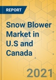 Snow Blower Market in U.S and Canada - Industry Outlook and Forecast 2021-2026- Product Image
